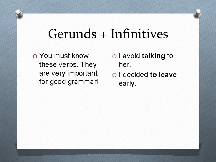 Gerunds + Infinitives O You must know these verbs. They are very important for