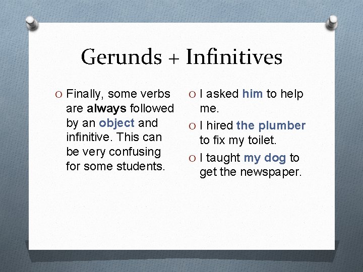 Gerunds + Infinitives O Finally, some verbs are always followed by an object and