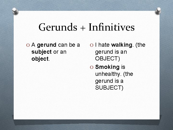 Gerunds + Infinitives O A gerund can be a subject or an object. O