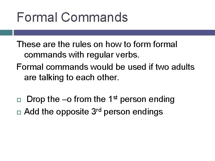 Formal Commands These are the rules on how to formal commands with regular verbs.