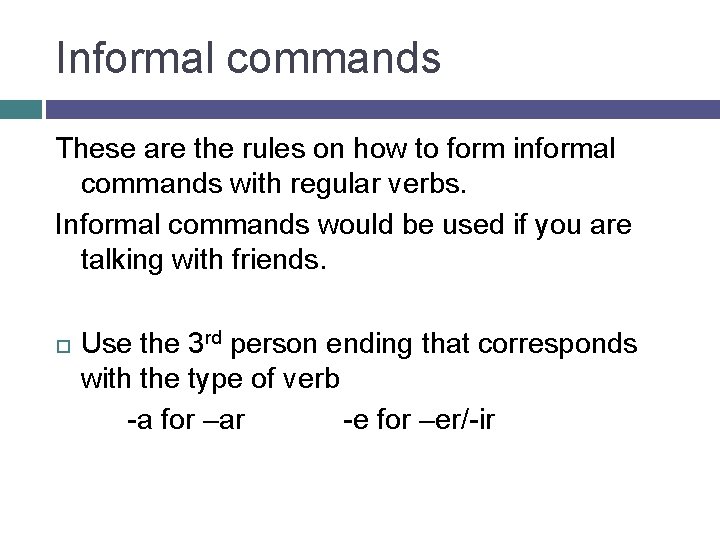 Informal commands These are the rules on how to form informal commands with regular