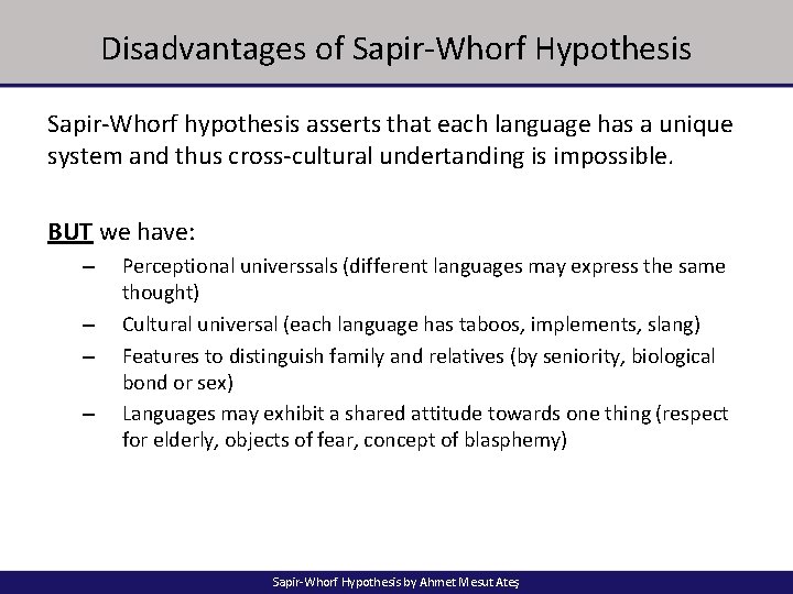 Disadvantages of Sapir-Whorf Hypothesis Sapir-Whorf hypothesis asserts that each language has a unique system