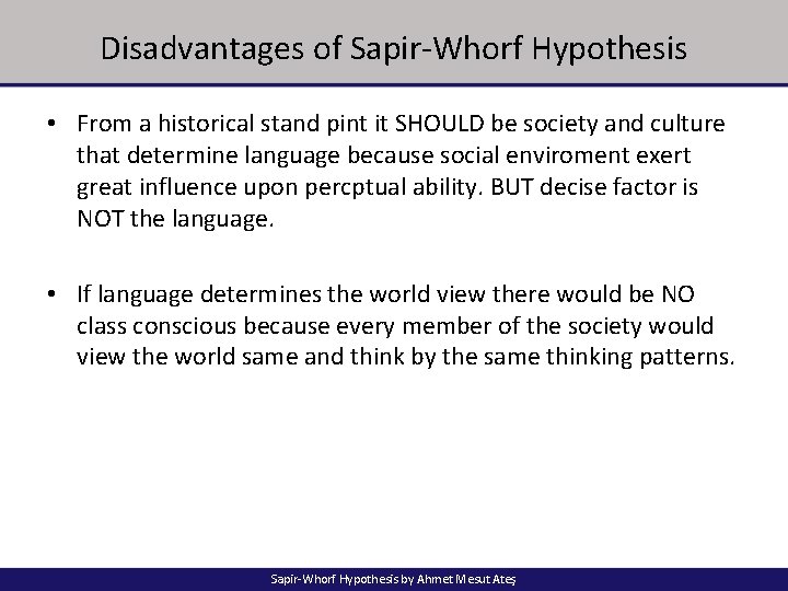 Disadvantages of Sapir-Whorf Hypothesis • From a historical stand pint it SHOULD be society