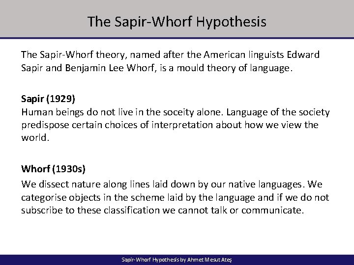 The Sapir-Whorf Hypothesis The Sapir-Whorf theory, named after the American linguists Edward Sapir and