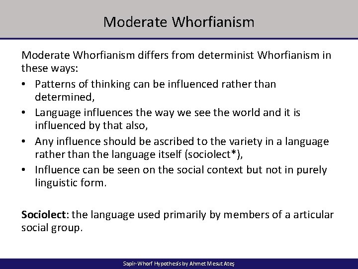 Moderate Whorfianism differs from determinist Whorfianism in these ways: • Patterns of thinking can