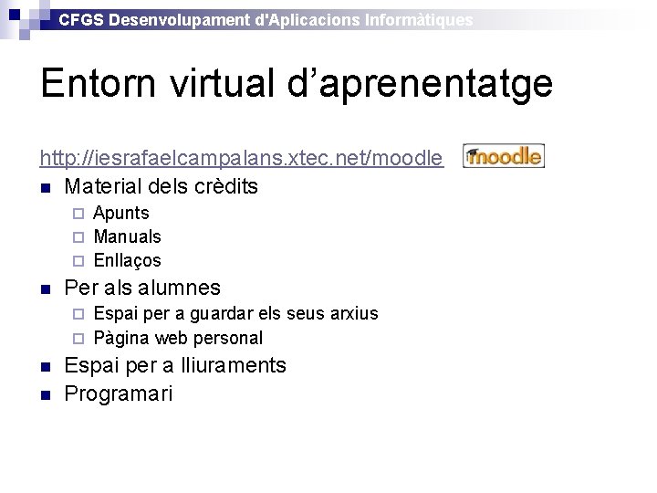 CFGS Desenvolupament d'Aplicacions Informàtiques Entorn virtual d’aprenentatge http: //iesrafaelcampalans. xtec. net/moodle n Material dels