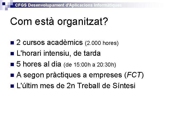 CFGS Desenvolupament d'Aplicacions Informàtiques Com està organitzat? 2 cursos acadèmics (2. 000 hores) n