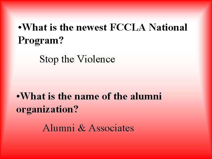  • What is the newest FCCLA National Program? Stop the Violence • What