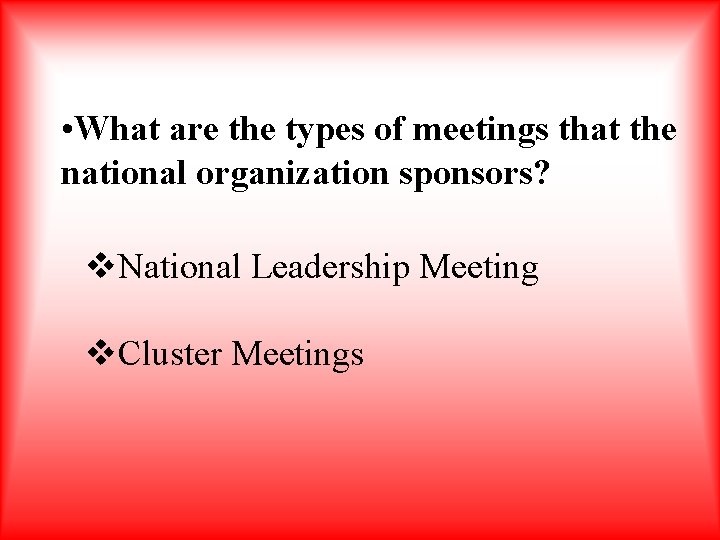  • What are the types of meetings that the national organization sponsors? v.