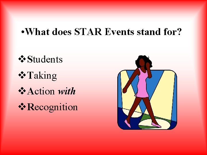  • What does STAR Events stand for? v. Students v. Taking v. Action