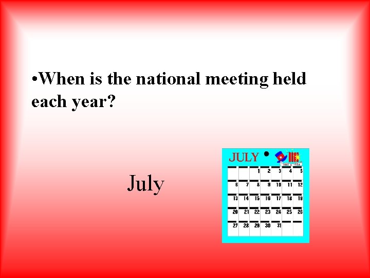  • When is the national meeting held each year? July 