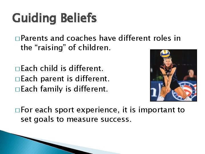 Guiding Beliefs � Parents and coaches have different roles in the “raising” of children.