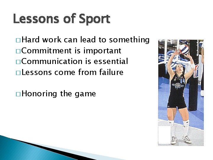 Lessons of Sport � Hard work can lead to something � Commitment is important