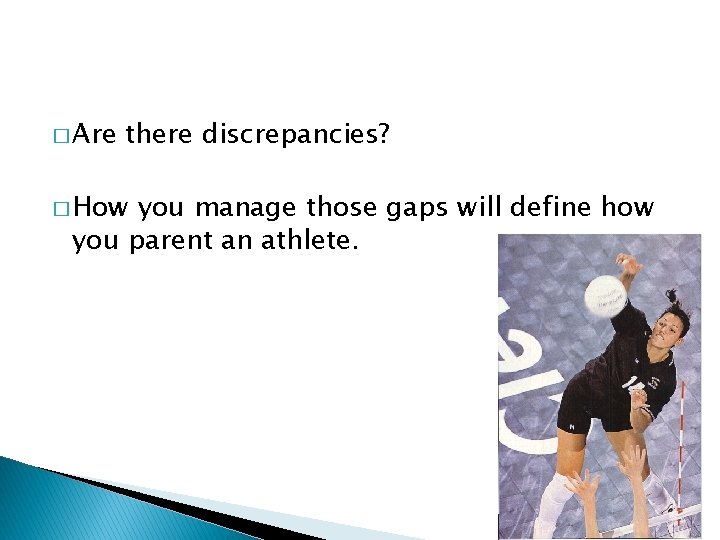 � Are there discrepancies? � How you manage those gaps will define how you
