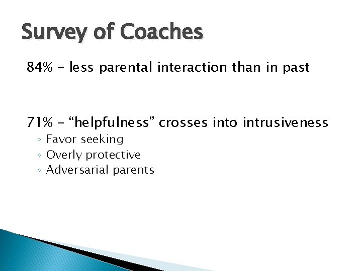 Survey of Coaches 84% - less parental interaction than in past 71% - “helpfulness”