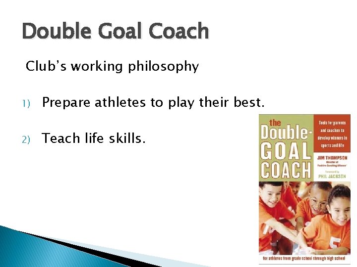 Double Goal Coach Club’s working philosophy 1) Prepare athletes to play their best. 2)