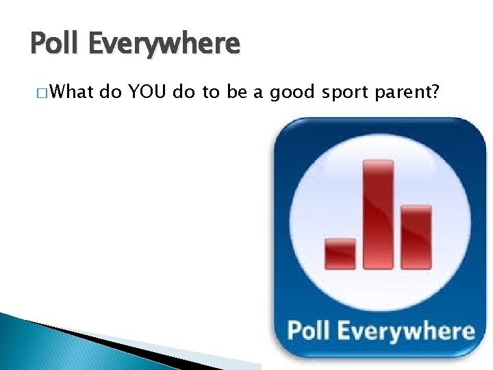 Poll Everywhere � What do YOU do to be a good sport parent? 