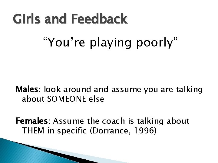 Girls and Feedback “You’re playing poorly” Males: look around assume you are talking about