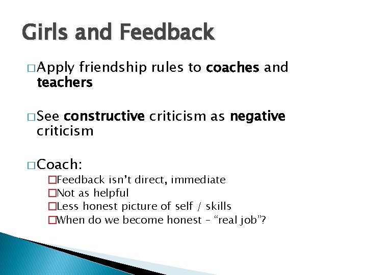 Girls and Feedback � Apply friendship rules to coaches and teachers � See constructive