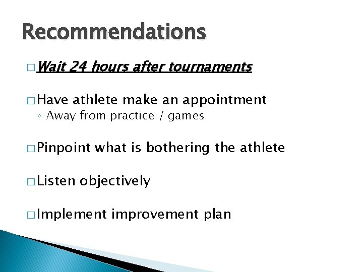 Recommendations � Wait � Have 24 hours after tournaments athlete make an appointment ◦