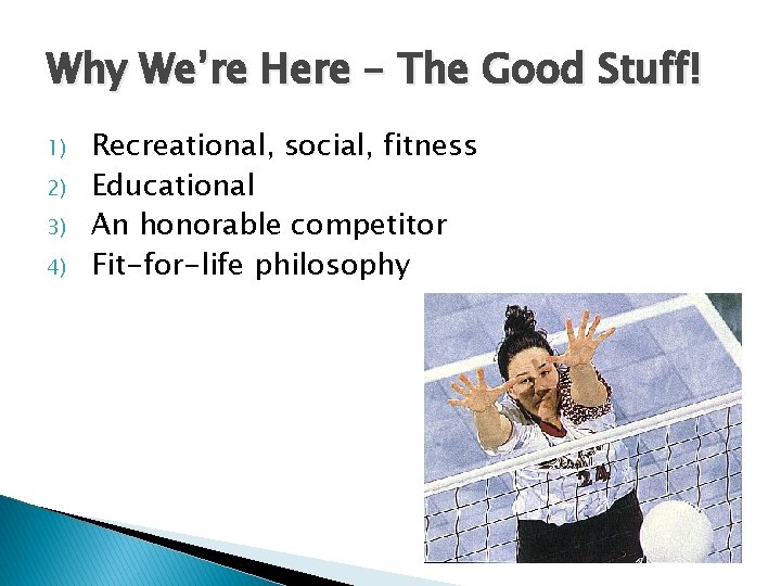 Why We’re Here – The Good Stuff! 1) 2) 3) 4) Recreational, social, fitness
