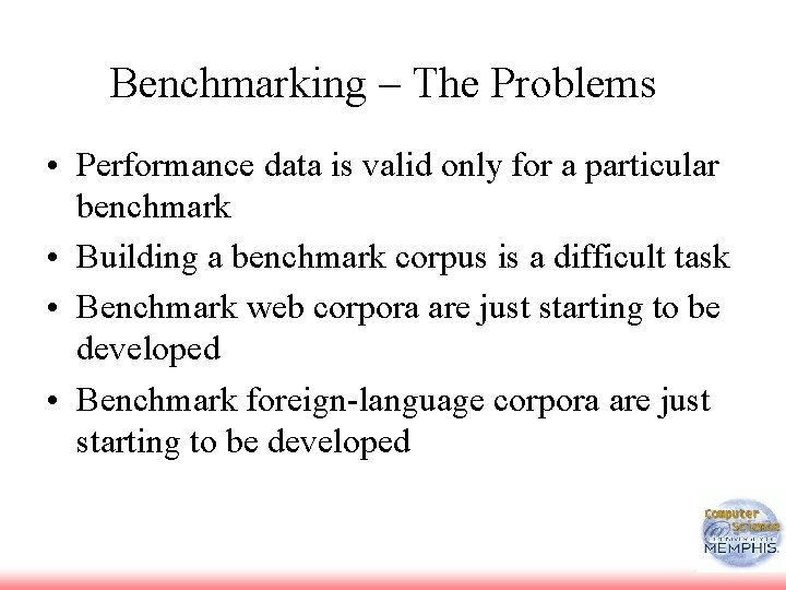Benchmarking The Problems • Performance data is valid only for a particular benchmark •