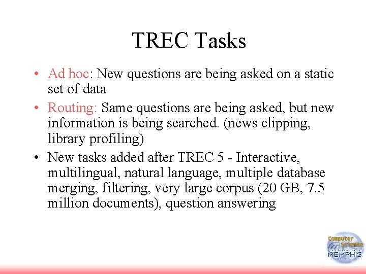 TREC Tasks • Ad hoc: New questions are being asked on a static set
