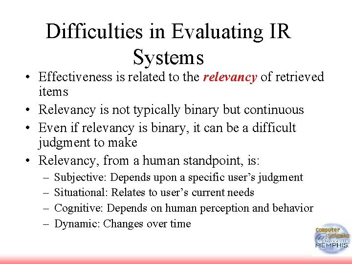 Difficulties in Evaluating IR Systems • Effectiveness is related to the relevancy of retrieved