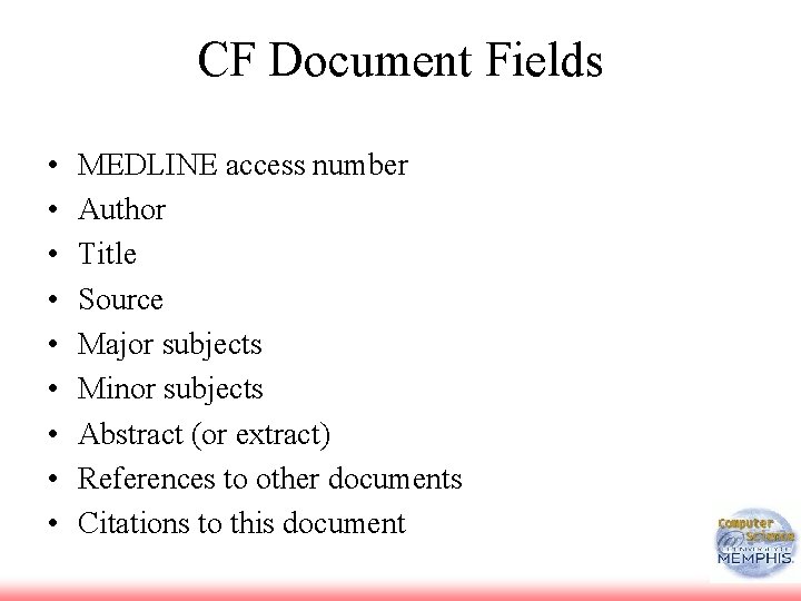 CF Document Fields • • • MEDLINE access number Author Title Source Major subjects