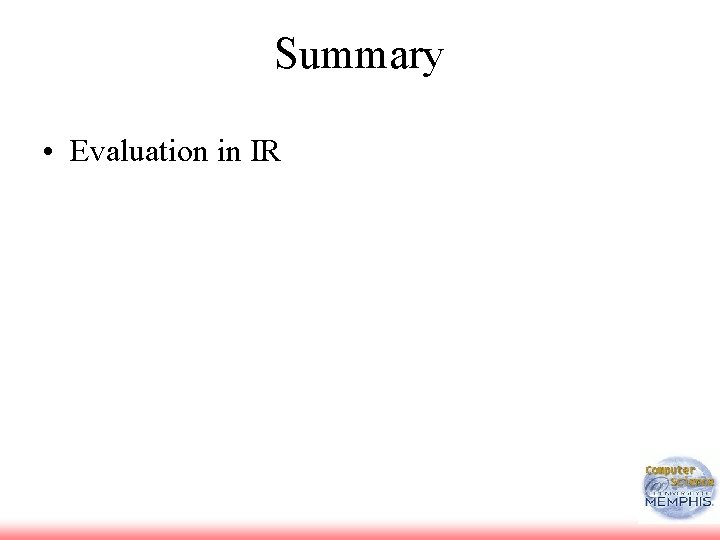 Summary • Evaluation in IR 