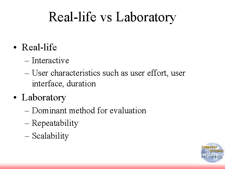 Real-life vs Laboratory • Real-life – Interactive – User characteristics such as user effort,