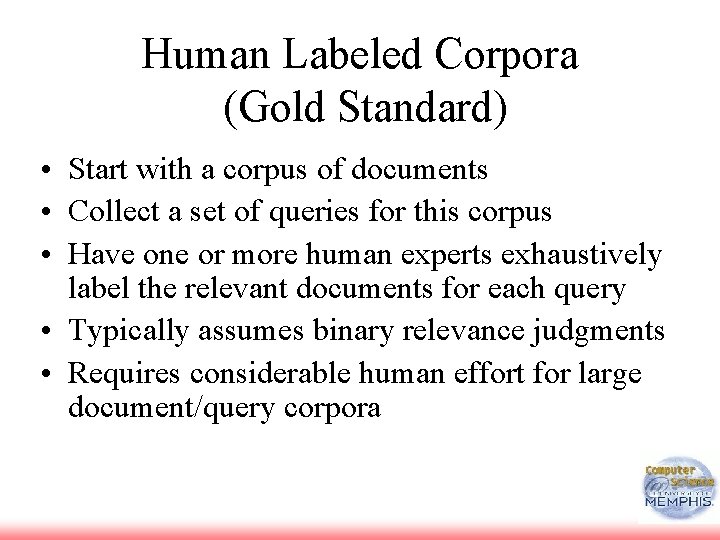 Human Labeled Corpora (Gold Standard) • Start with a corpus of documents • Collect