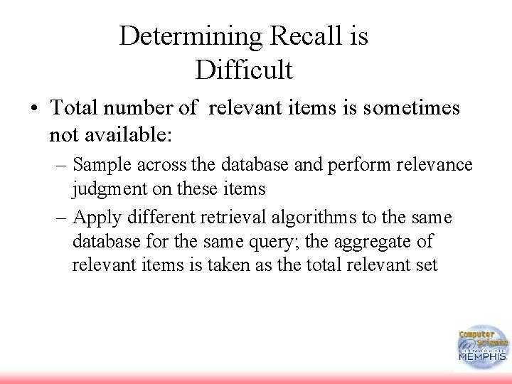 Determining Recall is Difficult • Total number of relevant items is sometimes not available: