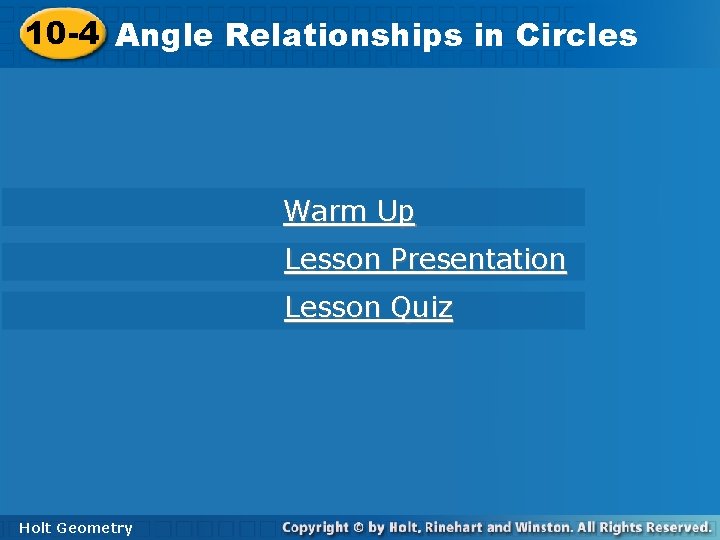 10 -4 Angle Relationships in Circles Warm Up Lesson Presentation Lesson Quiz Holt Geometry 10 -4 Angle Relationships in Circles Warm Up Lesson Presentation Lesson Quiz Holt Geometry