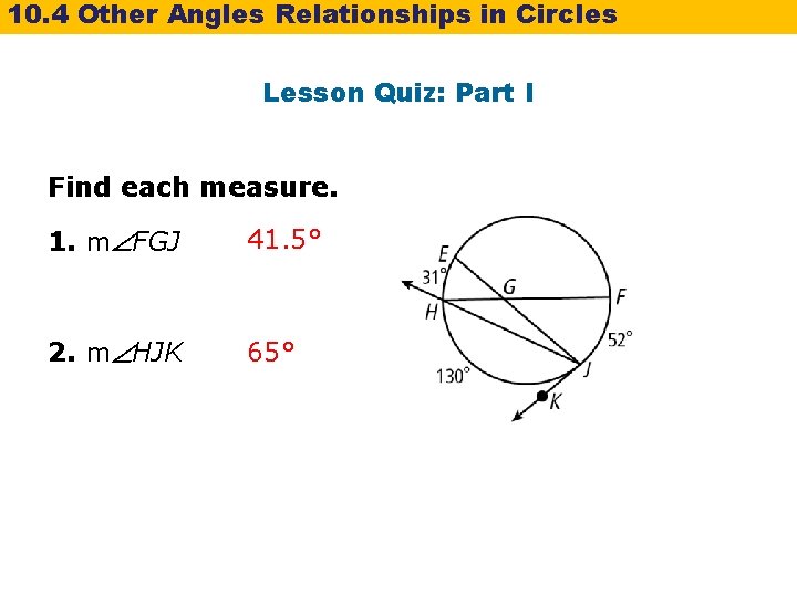 10. 4 Other Angles Relationships in Circles Lesson Quiz: Part I Find each measure. 10. 4 Other Angles Relationships in Circles Lesson Quiz: Part I Find each measure.