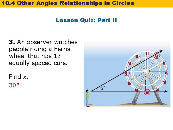 10. 4 Other Angles Relationships in Circles Lesson Quiz: Part II 3. An observer 10. 4 Other Angles Relationships in Circles Lesson Quiz: Part II 3. An observer