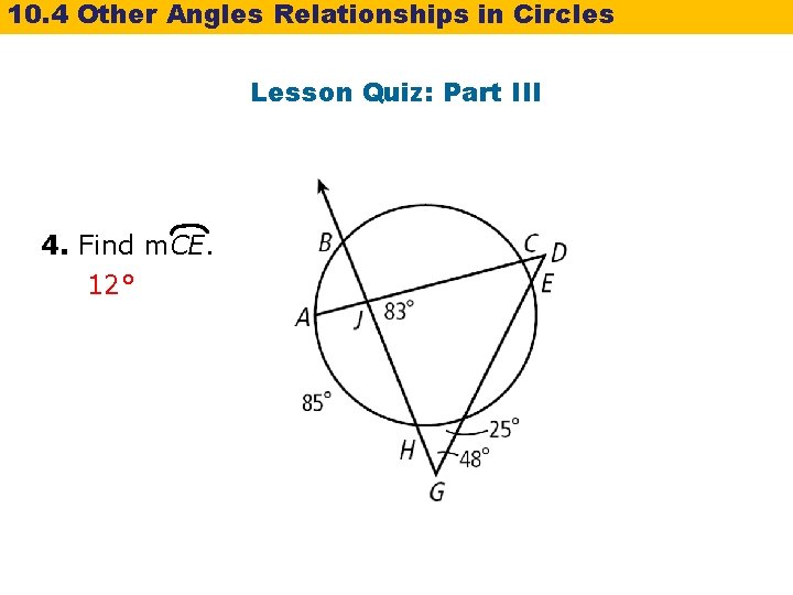10. 4 Other Angles Relationships in Circles Lesson Quiz: Part III 4. Find m. 10. 4 Other Angles Relationships in Circles Lesson Quiz: Part III 4. Find m.