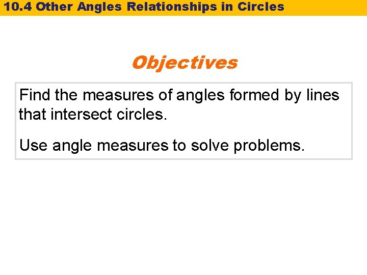 10. 4 Other Angles Relationships in Circles Objectives Find the measures of angles formed 10. 4 Other Angles Relationships in Circles Objectives Find the measures of angles formed
