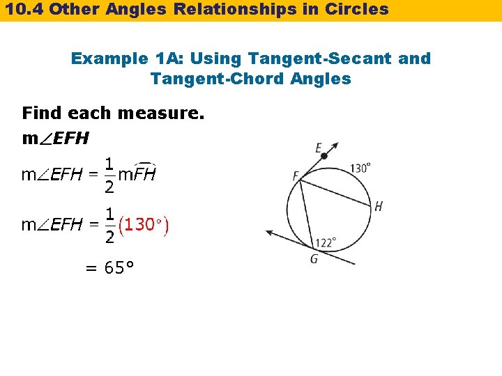 10. 4 Other Angles Relationships in Circles Example 1 A: Using Tangent-Secant and Tangent-Chord 10. 4 Other Angles Relationships in Circles Example 1 A: Using Tangent-Secant and Tangent-Chord