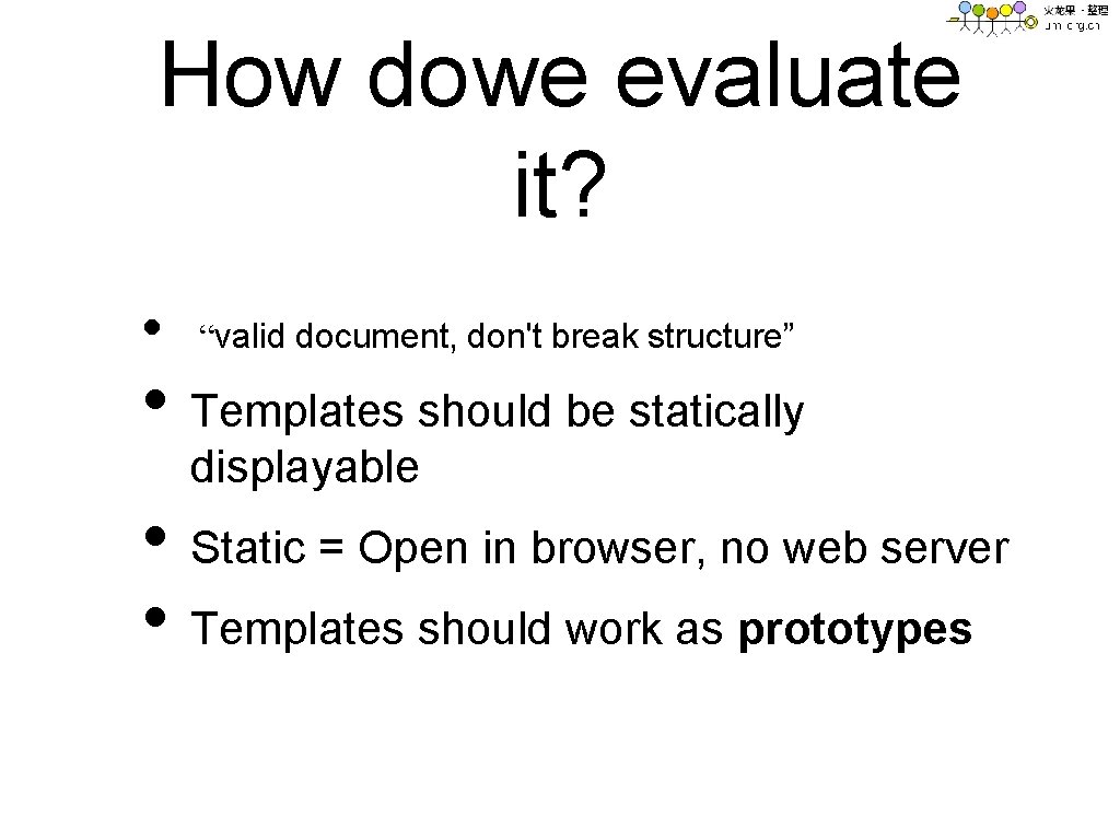How dowe evaluate it? • “valid document, don't break structure” • Templates should be