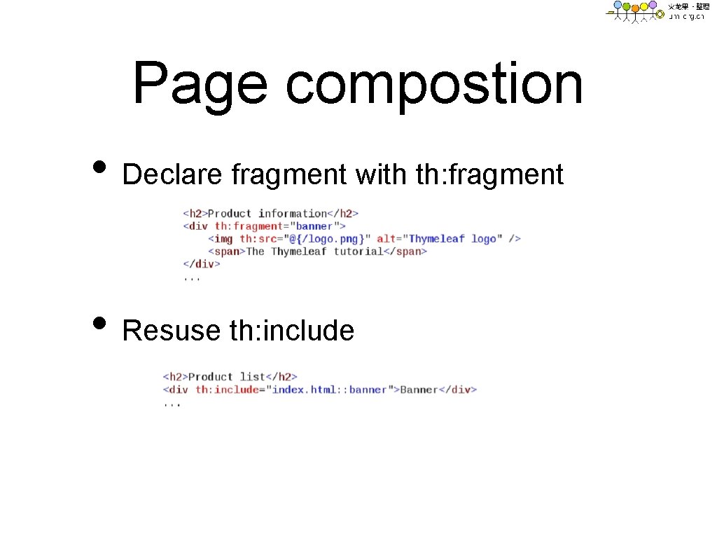 Page compostion • Declare fragment with th: fragment • Resuse th: include 