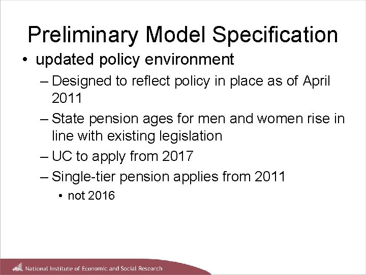 Preliminary Model Specification • updated policy environment – Designed to reflect policy in place