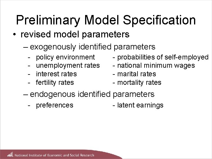 Preliminary Model Specification • revised model parameters – exogenously identified parameters - policy environment