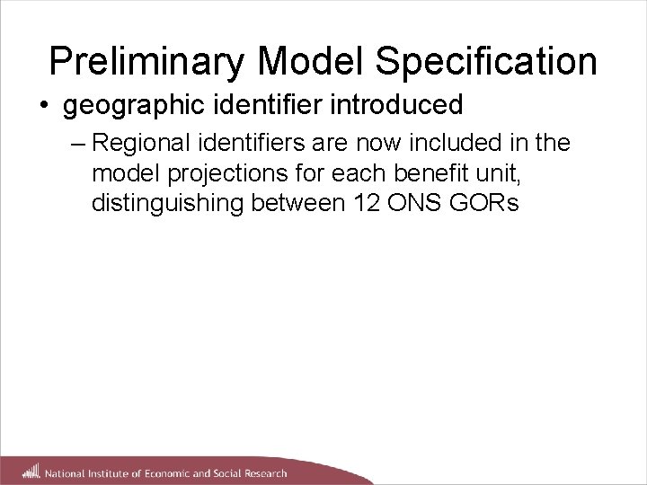 Preliminary Model Specification • geographic identifier introduced – Regional identifiers are now included in