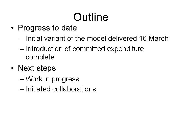 Outline • Progress to date – Initial variant of the model delivered 16 March