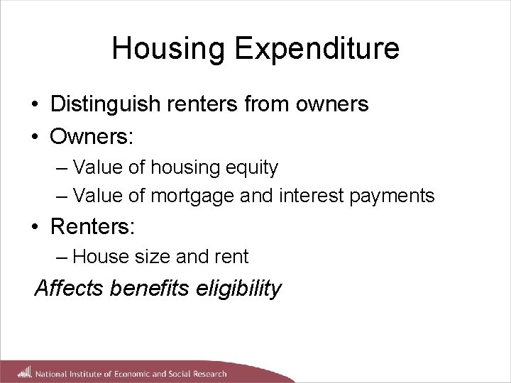 Housing Expenditure • Distinguish renters from owners • Owners: – Value of housing equity