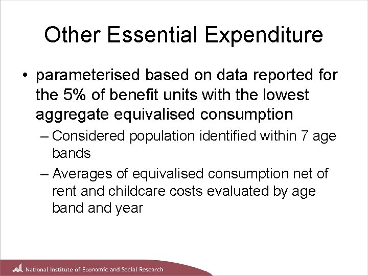 Other Essential Expenditure • parameterised based on data reported for the 5% of benefit