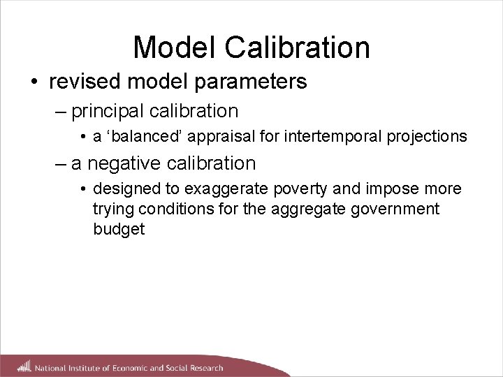 Model Calibration • revised model parameters – principal calibration • a ‘balanced’ appraisal for