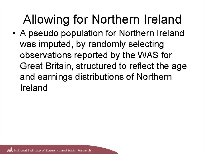 Allowing for Northern Ireland • A pseudo population for Northern Ireland was imputed, by