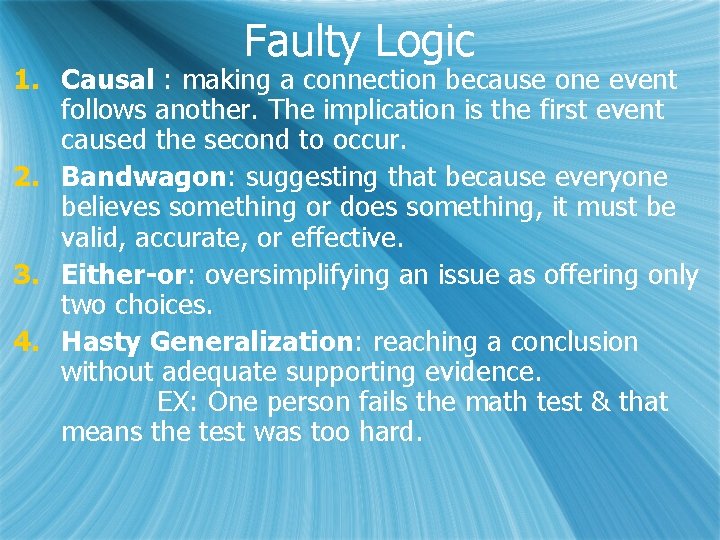 Faulty Logic 1. Causal : making a connection because one event follows another. The